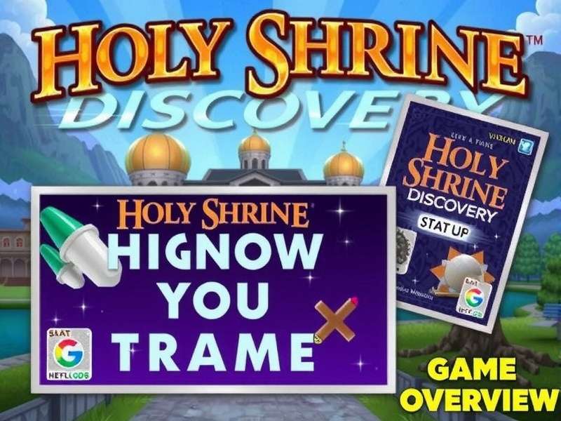 Holy Shrine Discovery Game Overview Holy Shrine Discovery Game Overview